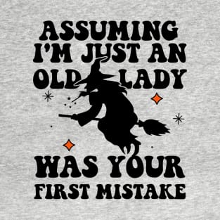 Witch Assuming I'M Just An Old Lady Was Your First Mistake T-Shirt